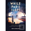 While Paris Slept (Ruth Druart)