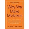 Why We Make Mistakes: How We Look Without Seeing, Forget Things in Seconds, and Are All Pretty Sure We Are Way Above Average (Hallinan Joseph T.)