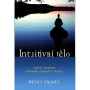 Intuitivní tělo - Objevte moudrost vědomého ztělesnění a Aikida - Wendy Palmer