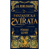 Fantastická zvířata a kde je najít původní scénář - Joanne K. Rowlingová