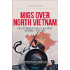 Migs Over North Vietnam: The Vietnamese People's Air Force in Combat 1965-1975 (Boniface Roger)