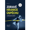 Zdravé hranice úspěchu - Iveta Fárová, Pavlína Hlučková, Marian Jelínek