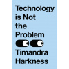 Technology is Not the Problem