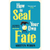 How To Seal Your Own Fate