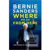 Where We Go from Here :… (Bernie Sanders)
