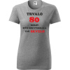 Sivé dámske tričko trvalo 80 rokov - darček k 80 narodeninám pre babičku XXL