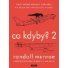 Co kdyby? 2 - Další vážné vědecké odpovědi na absurdní hypotetické otázky - Munroe Randall