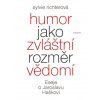 Humor jako zvláštní rozměr vědomí - Eseje o Jaroslavu Haškovi - Sylvie Richterová