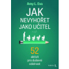 Jak nevyhořet jako učitel 52 aktivit pro duševní odolnost - Eva Amy L