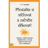 Přestaňte si stěžovat a začněte děkovat! - Vaswani J. P.