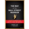 Way of the Wall Street Warrior - Conquer the Corporate Game Using Tips, Tricks, and Smartcuts