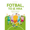 Fotbal to je hra Zábavný průvodce světem fotbalu - Alena Ryšánová