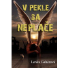 V pekle sa neplače - Gahérová Lenka