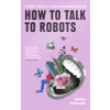 How To Talk To Robots