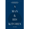 A Man & His Kitchen: Classic Home Cooking and Entertaining with Style at the Wm Brown Farm