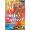 The Art of Losing Control - Jules Evans