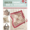 Quilted Throws, Bags and Accessories: 28 Inspired Projects Made with Patchwork, Paper Piecing & Appliqu?