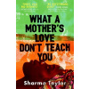 What A Mother's Love Don't Teach You - Sharma Taylor