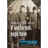 V uniformě nepřítele /Čechoslováci, služba ve wehrmachtu a návrat pod prapory
