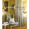 Creating the French Look - Annie (ANNIE SLOAN INTERIORS) Sloan, Ryland, Peters & Small Ltd