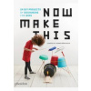 Now Make This - Thomas Barnthaler, Phaidon Press Ltd