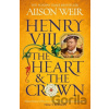Henry VIII: The Heart and the Crown - Alison Weir