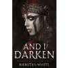 And I Darken - Kiersten White