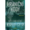 Hraniční vody - William Kent Krueger