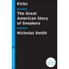 Kicks - The Great American Story of Sneakers