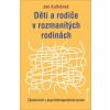 Děti a rodiče v rozmanitých rodinách - Zkušenosti z psychoterapeutické praxe - Kulhánek Jan
