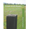 From Irish Roots: Potatoes, Recipes, Folklore, Family, and More