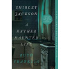 Shirley Jackson: A Rather Haunted Life - Ruth Franklin