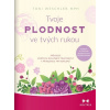 Tvoje plodnost ve tvých rukou - Toni Weschlerová