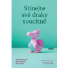 Stínejte své draky soucitně - 10 způsobů, jak rozvíjet svůj potenciál, i když se to zdá nemožné - Malcolm Stern, Ben Craib