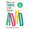 How to Thrive with Adult ADHD (Dr James Kustow)(Brožovaná)