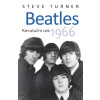 Beatles - Revoluční rok 1966 - Steve Turner