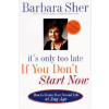 It's Only Too Late If You Don't Start Now (Barbara Sher)(Brožovaná)