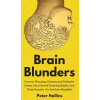 Brain Blunders: Uncover Everyday Illusions and Fallacies, Defeat Your Flawed Thinking Habits, And Think Smarter (Hollins Peter)