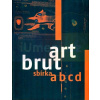 Art Brut sbírka abcd | Bruno Decharme, Terezie Zemánková, Barbara Šafářová