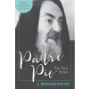 Padre Pio: The True Story, Revised and Expanded, 3rd Edition