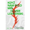 Když nám bylo míň - Oliver Lovrenski