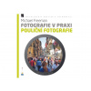 Fotověci Kniha Fotografie v Praxi: POULIČNÍ FOTOGRAFIE MICHAEL FREEMAN
