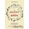 The Ascent of Birds : How Modern Science - John Reilly