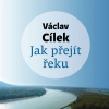 Jak přejít řeku - Václav Cílek (mp3 audiokniha)