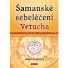 Šamanské sebeléčení Vetucha Prastaré tajné učení ruských duchovních léčitelů - Tschenze Vadim