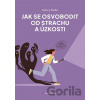 Jak se osvobodit od strachu a úzkosti - Nancy Stella