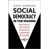 Social Democracy in the Making Political and Religious Roots of European Socialism