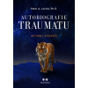 Autobiografie traumatu Intimní zpověď - Levine Peter A