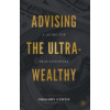 Advising the Ultra Wealthy: A Guide for Practitioners - Gregory Curtis