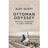 Ottoman Odyssey - Alev Scott
